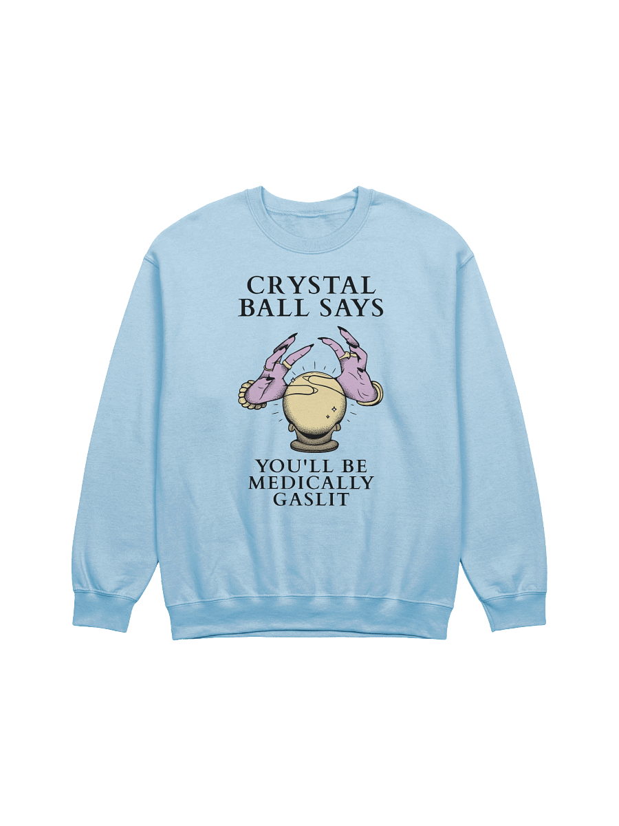 Crystal Ball Says You'll Be Medically Gaslit Sweatshirt product image (5)