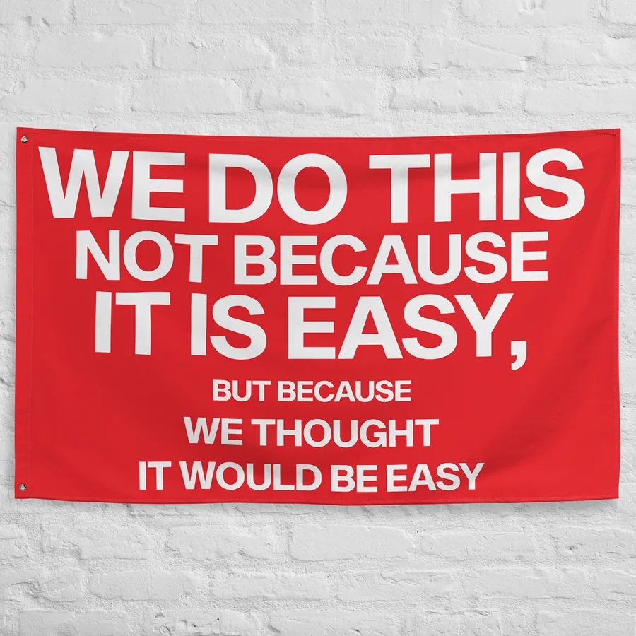 We Do This Not Because It Is Easy