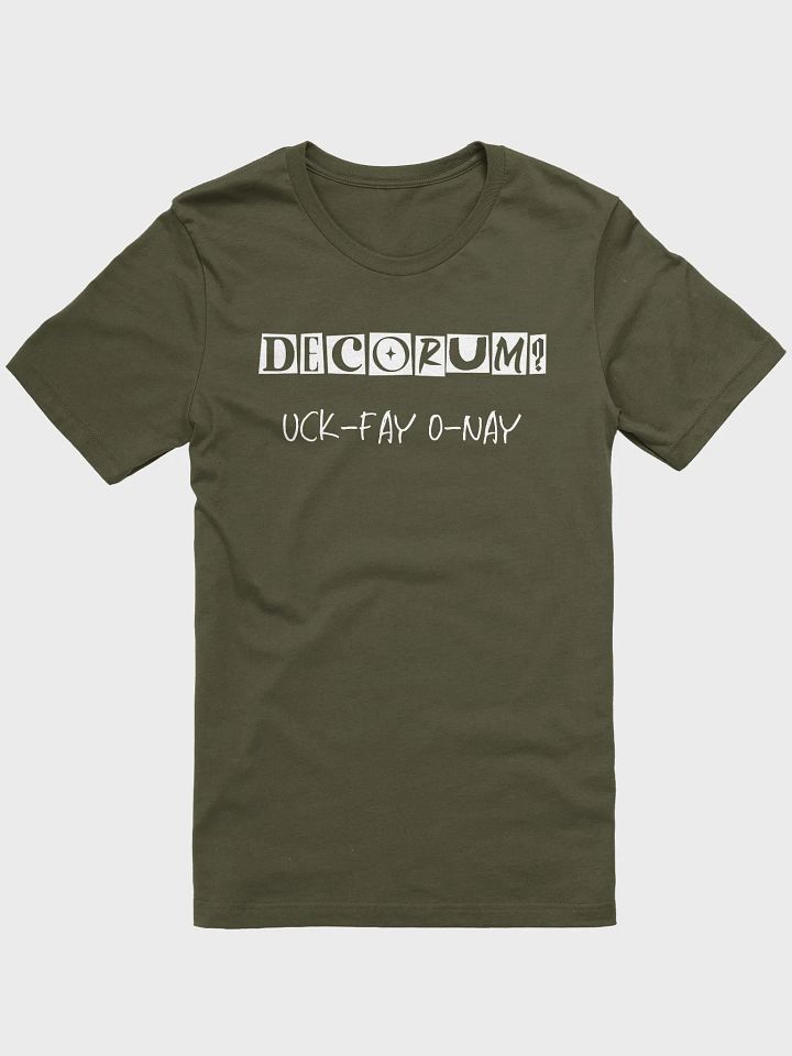 Decorum Doesn't Work Uck-Fay O-Nay Pig Latin T Shirt product image (33)