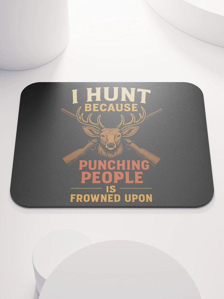 Funny Hunting Mouse Pad – I Hunt Because Punching People Is Frowned Upon product image (1)