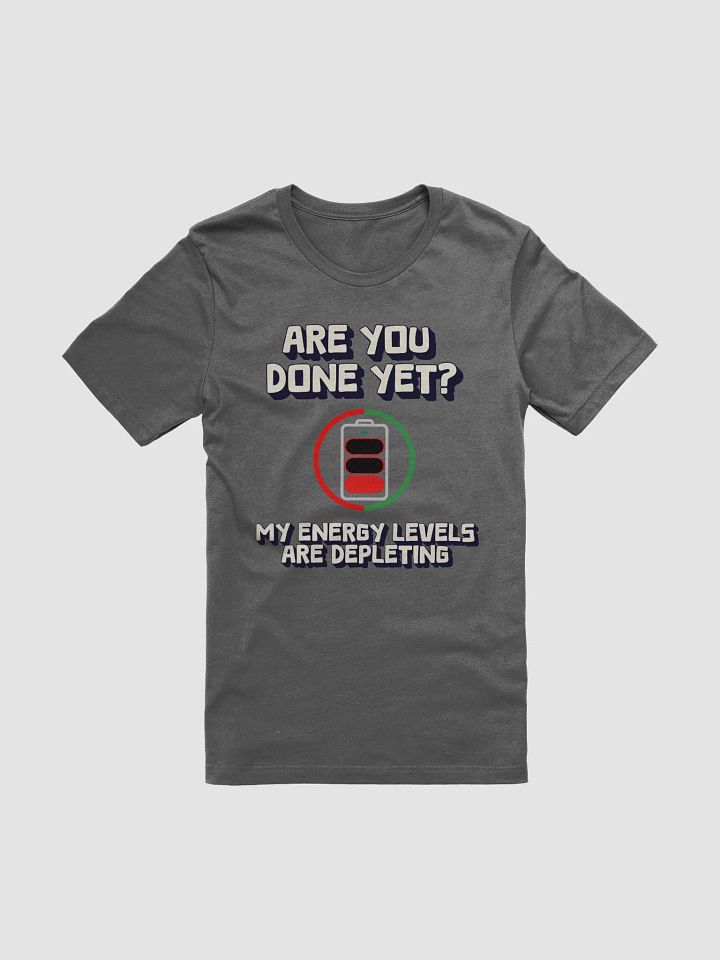 Are You Done Yet? Funny T-shirt product image (7)