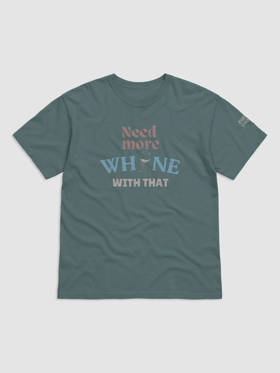 Need More Whine With That - T-Shirt product image (1)