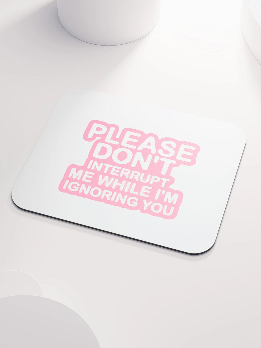 Don't Interrupt Me Mouse Pad product image (3)
