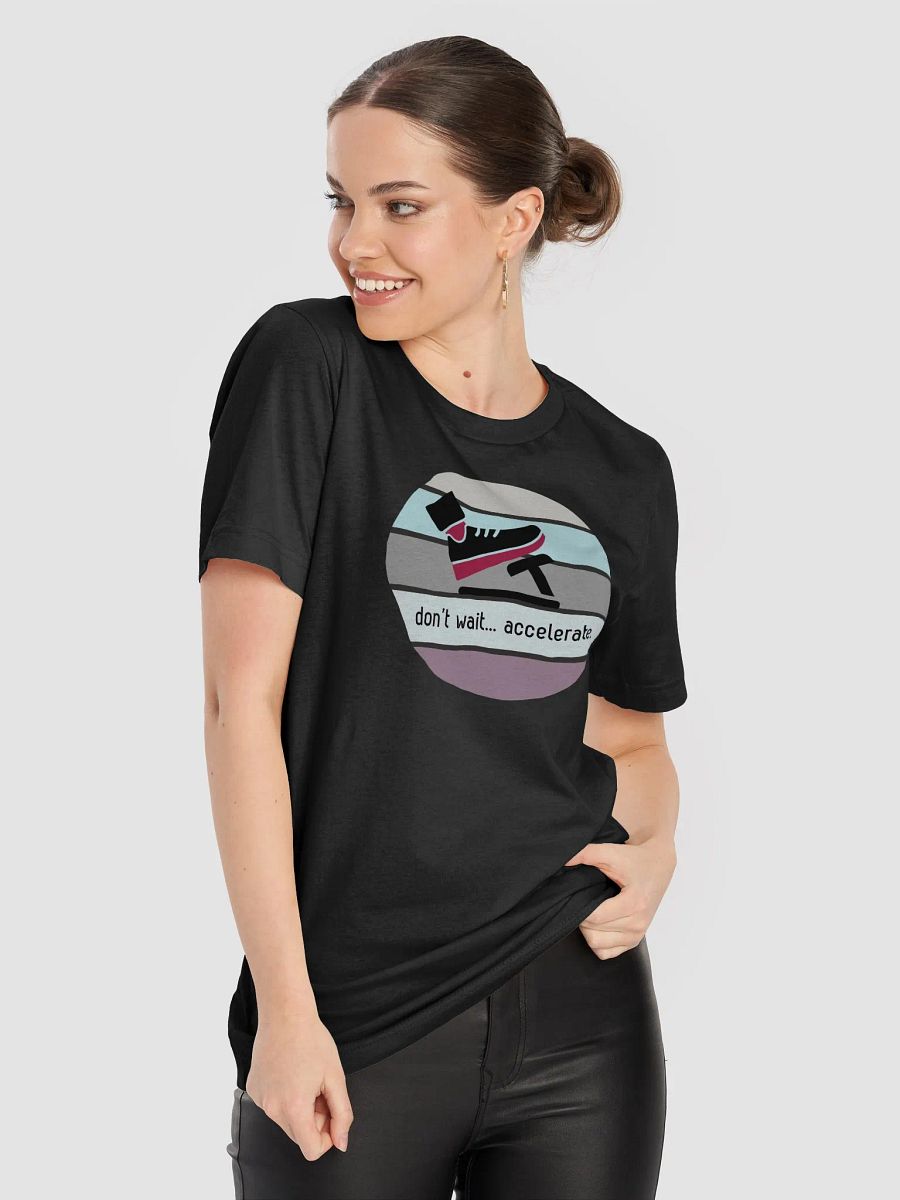 Don't Wait... Accelerate. Graphic Tee product image (79)