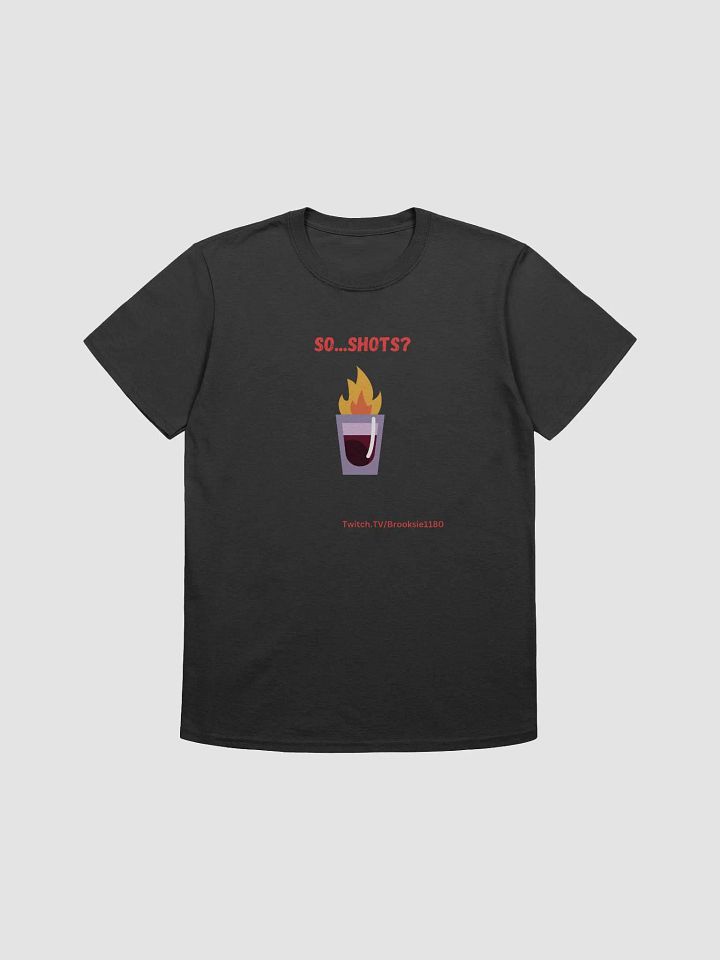 So...Shots? Tee product image (1)