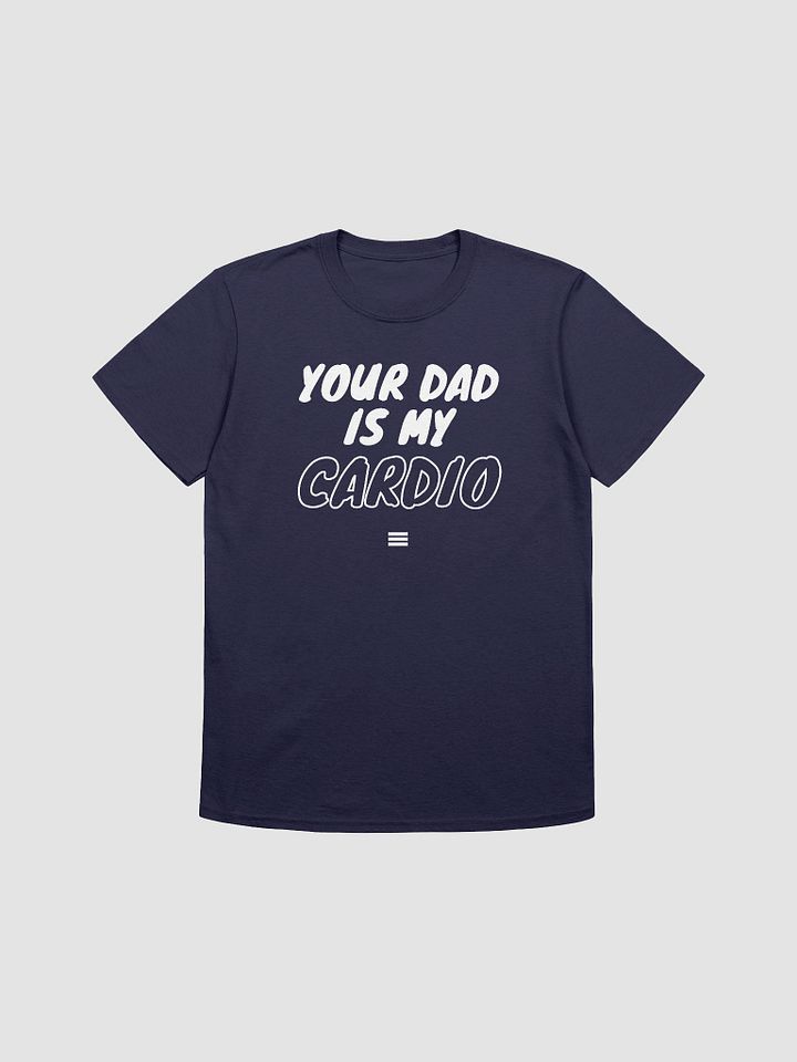 Your Dad Is My Cardio Unisex T-Shirt V16 product image (7)