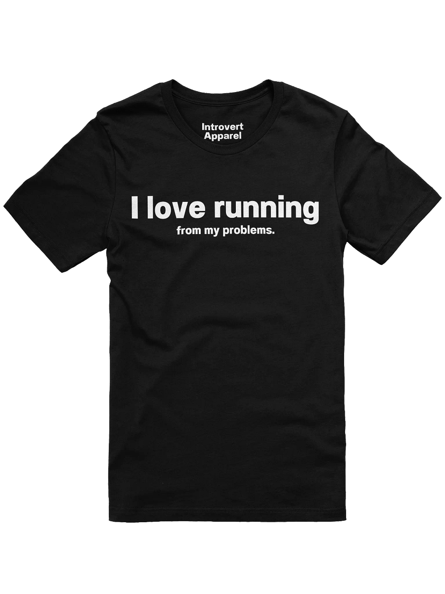 I love running from my problems. Unisex T-Shirt product image (5)