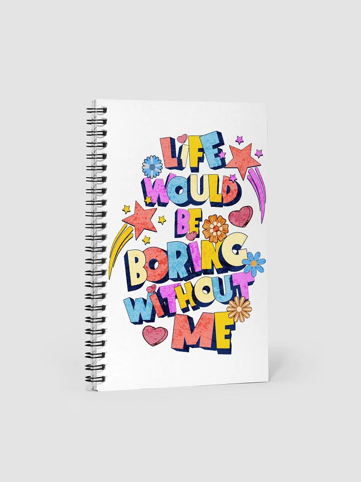 Life Would Be Boring Without Me Lively Spiral Notebook product image (1)