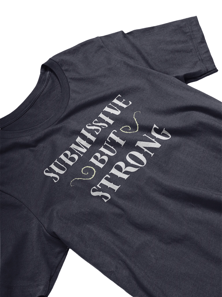 Submissive But Strong T-Shirt product image (2)