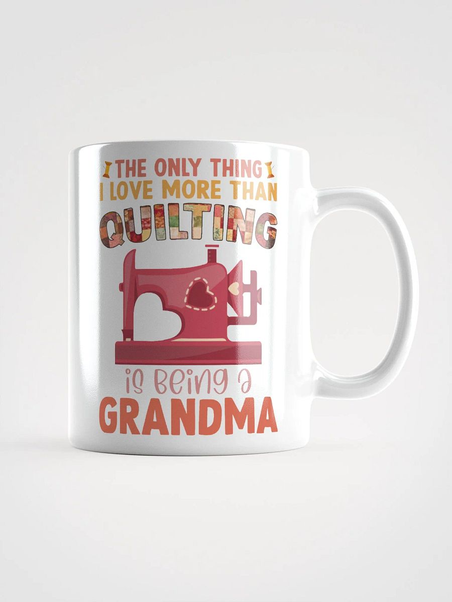 The Only Thing I Love More Than Quilting Is Being A Grandma | Quilters Gift - White Ceramic Mug product image (1)