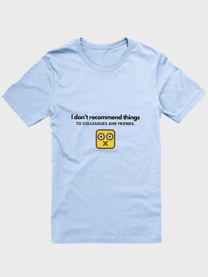 I Don't Recommend Things To Colleagues And Friends. (Unisex) product image (5)
