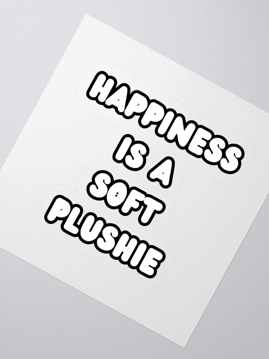 HAPPINESS IS A SOFT PLUSHIE | Kiss Cut Stickers product image (5)