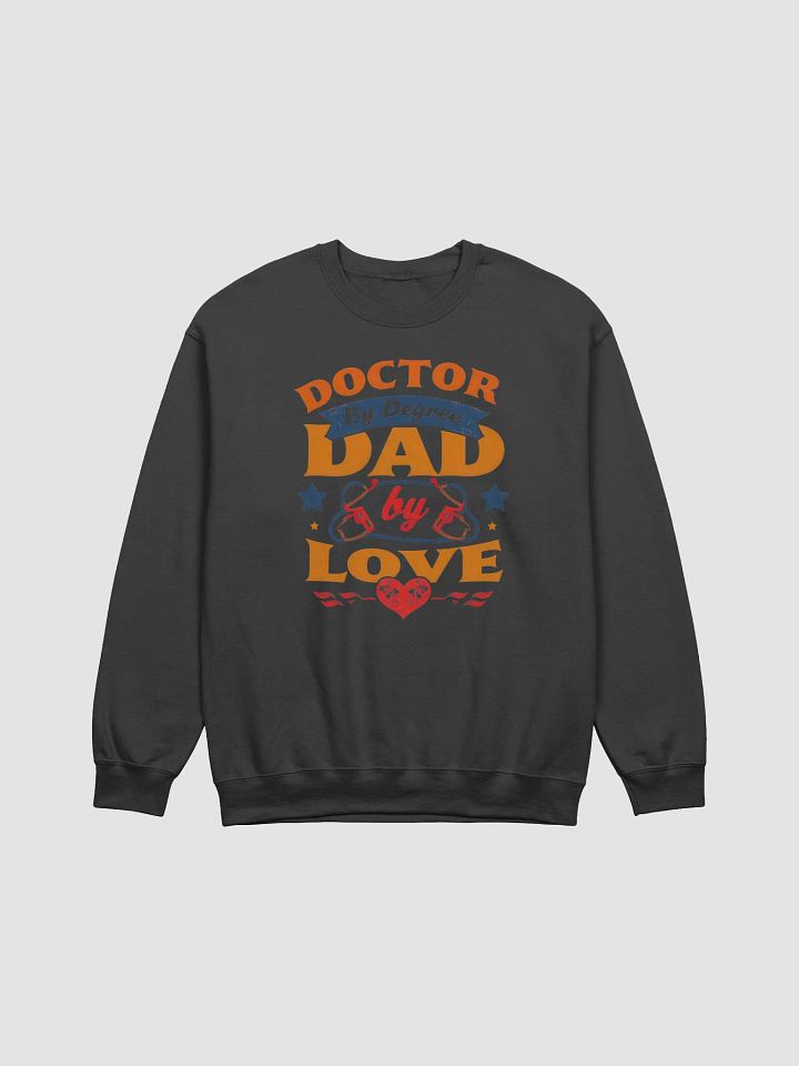 Doctor by Degree Dad by Love Sweatshirt product image (8)