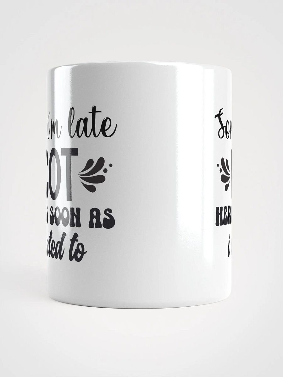 Sorry I'm Late Coffee Mug product image (5)