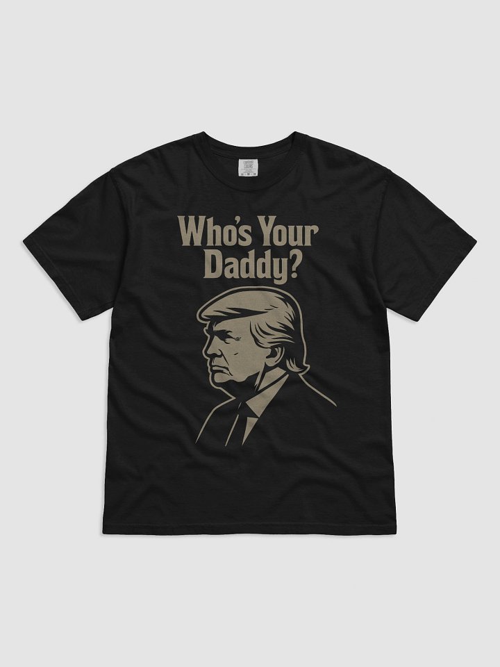Who's Your Daddy? Trump Parody Graphic Tee product image (1)