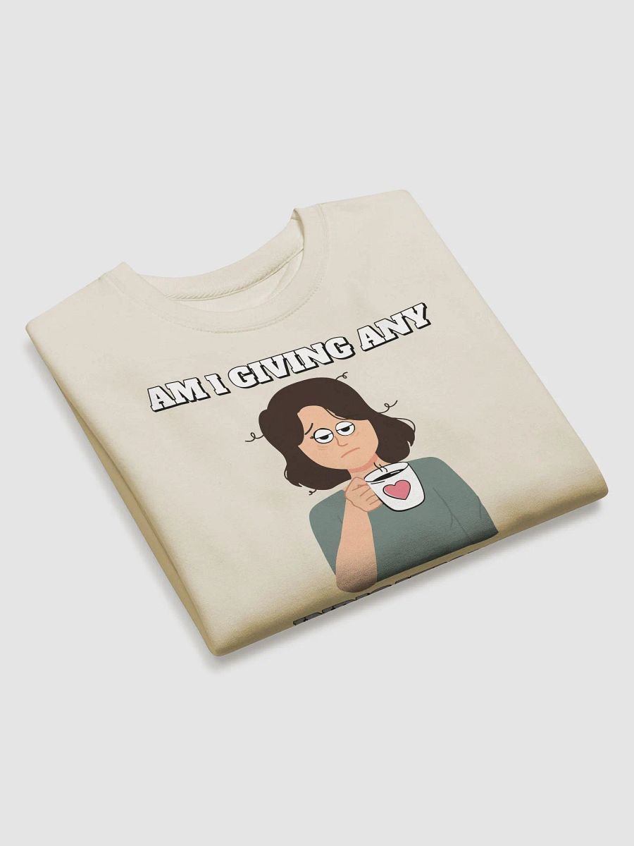 Am I Giving Any Indication I'm Ready For Today? Sweatshirt product image (20)