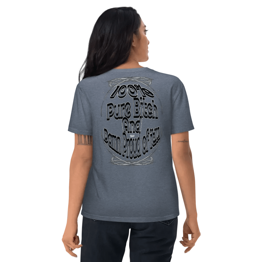 100% Pure Bitch and Damn Proud of it - 03 - Organic Cotton T-Shirt - product image (10)