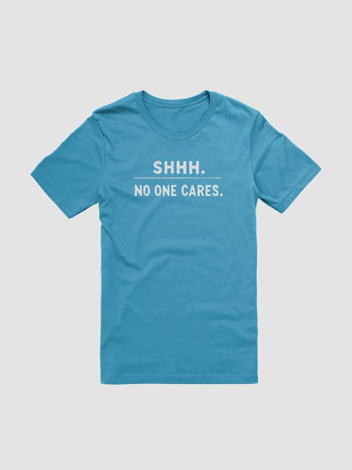Shhh... No One Cares - Blunt Humor Tee product image (1)