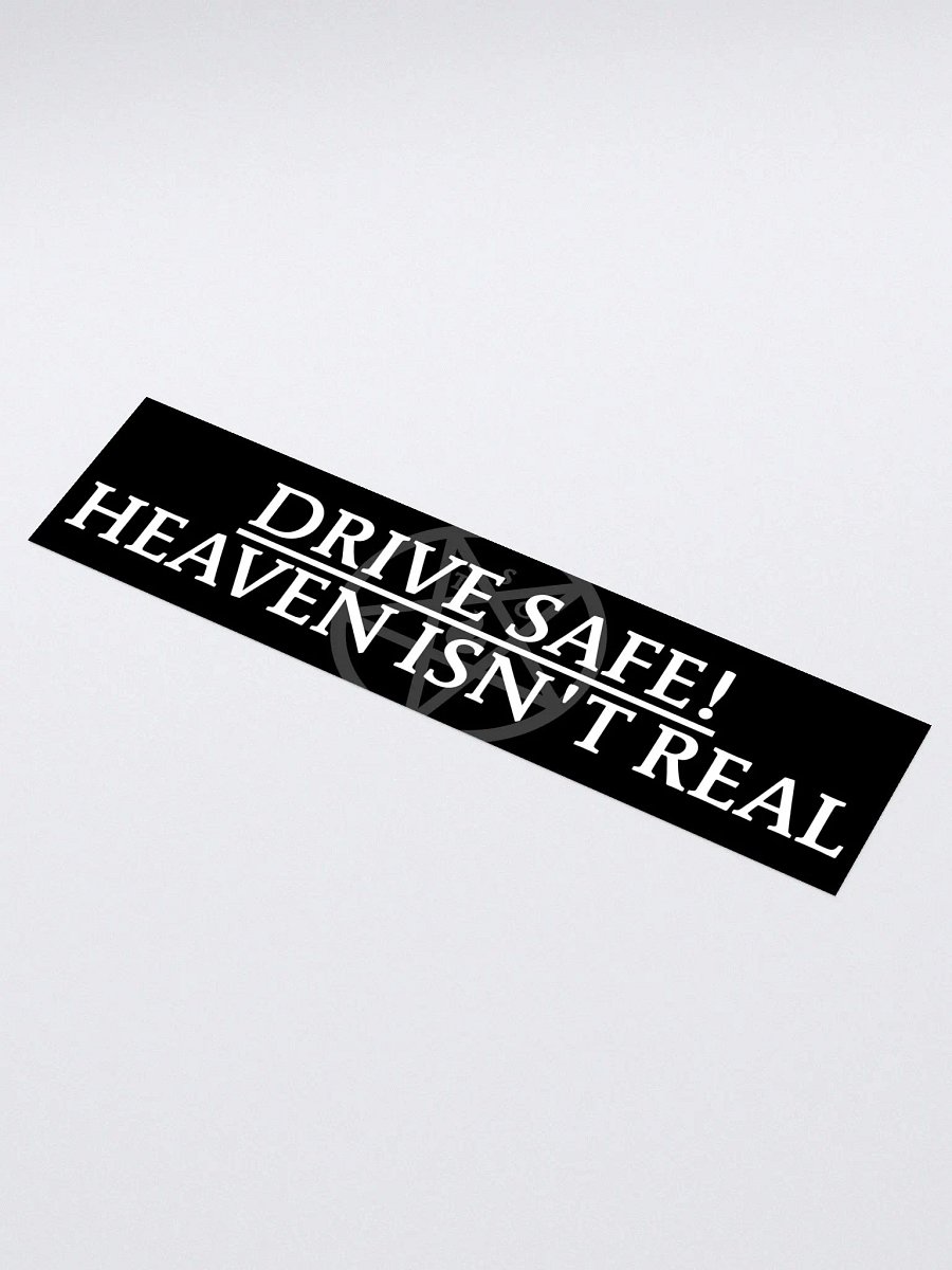 "Drive Safe! Heaven Isn't Real" - Bumper Sticker product image (1)
