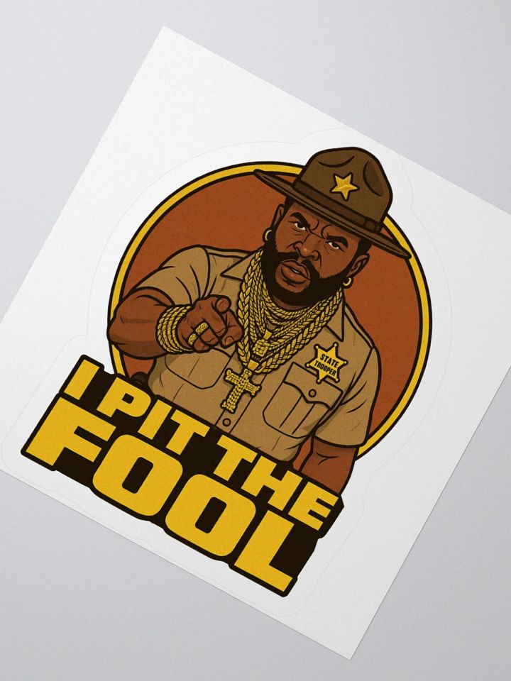 I PIT THE FOOL - Mr. T(rooper) Kiss Cut Stickers product image (5)