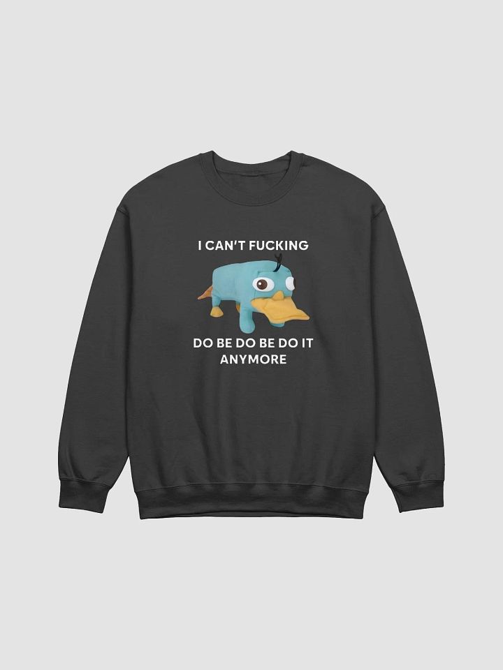 I Can't Fucking Do Be Do Be Do It Anymore Sweatshirt product image (1)