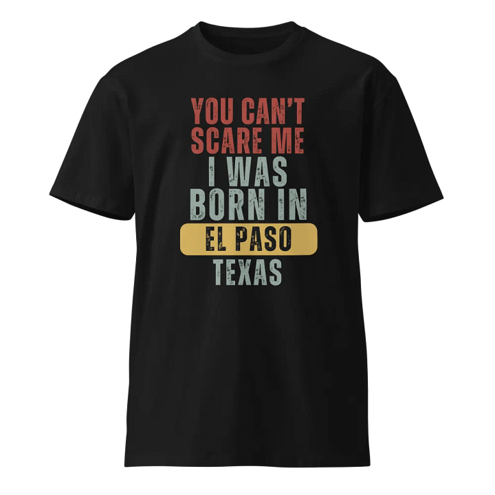 El Paso Texas You Can't Scare Me Unisex Premium T-Shirt product image (1)
