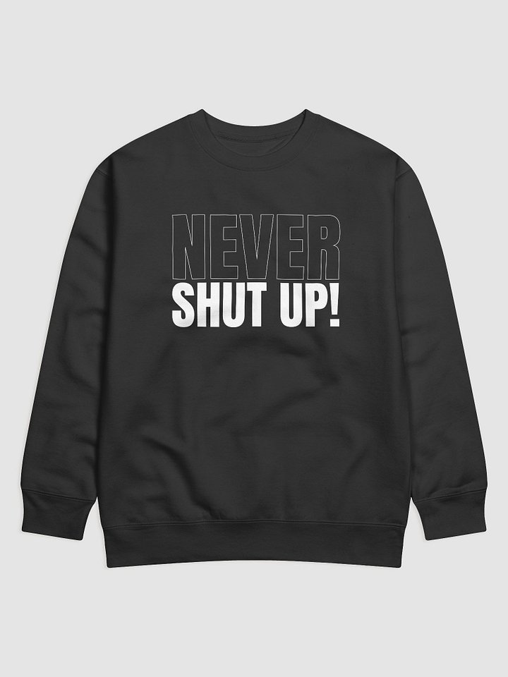 Never Shut Up - Sweatshirt Version 2 product image (4)