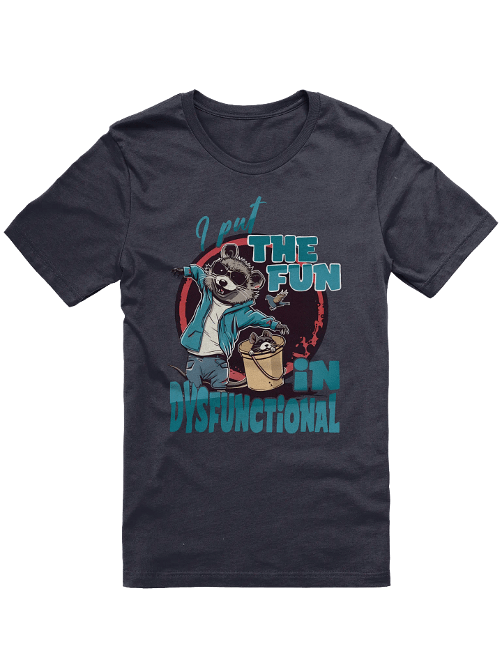 I Put The FUN In Dysfunctional T-shirt product image (1)