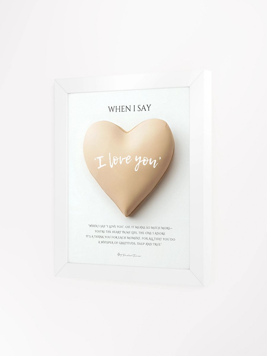 WHEN I SAY I LOVE YOU with Biege Heart - Original Lyric Poster with White Frame product image (3)
