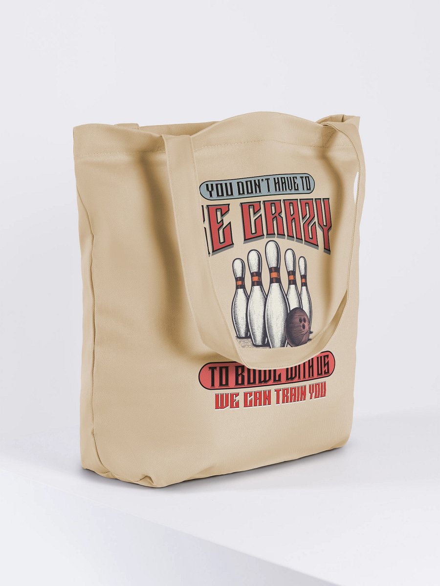 You Dont Have To Be Crazy To Bowl With Us Bowling Statement Tote Bag product image (4)