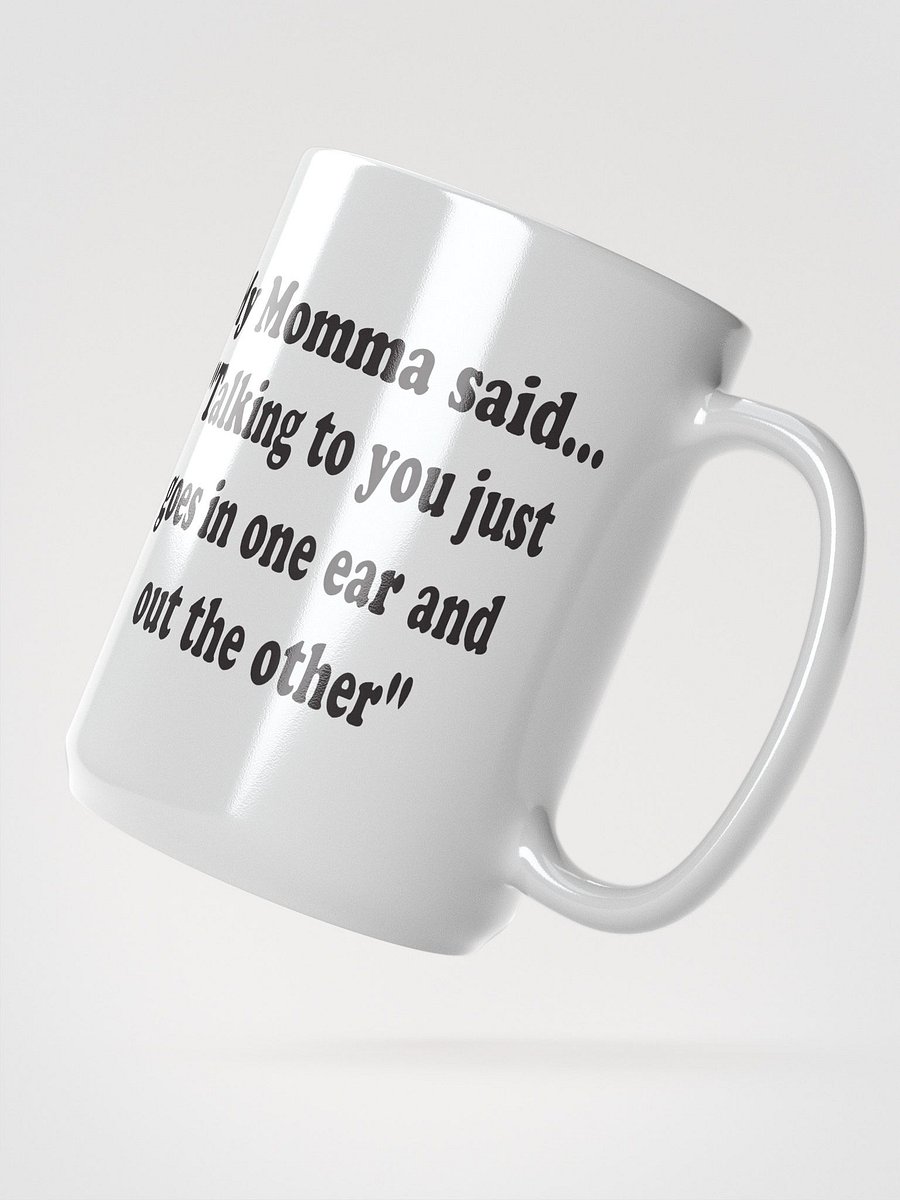 Talking to You Just Goes In One Ear and Out the Other mug product image (3)