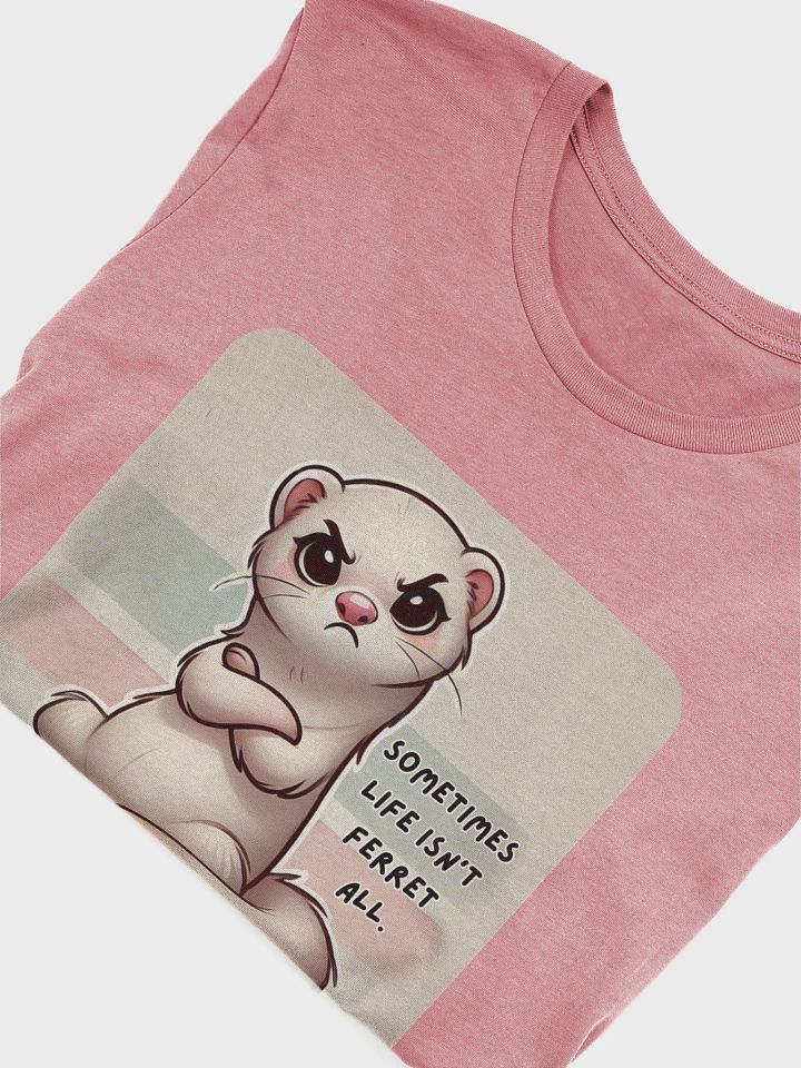 Sometimes Life Isn’t Ferret All. (Bella+Canvas Supersoft T-Shirt) product image (2)