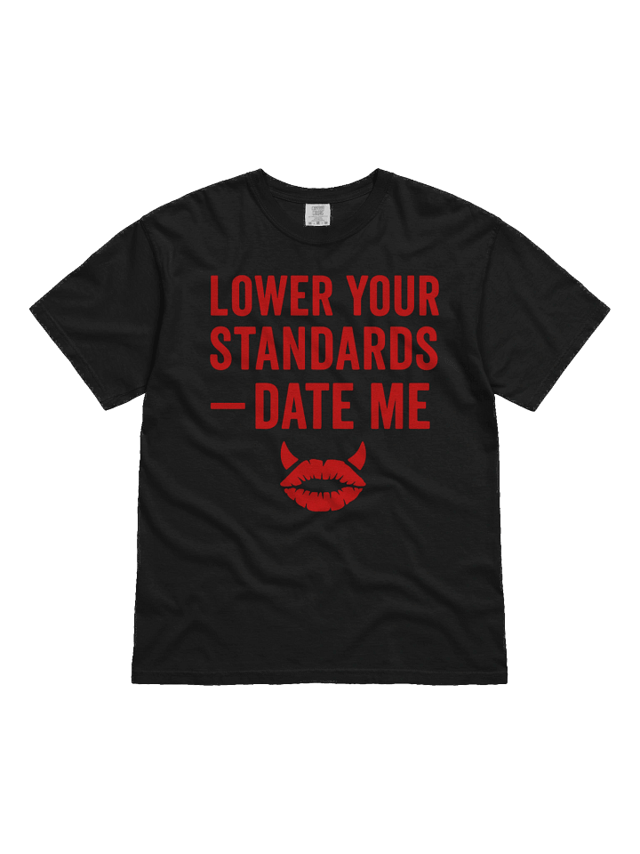 Lower Your Standards — Date Me Tee (Sarcastic Edition) product image (1)