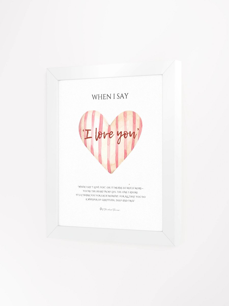 WHEN I SAY I LOVE YOU - Lyric Lines Poster with White Frame product image (3)