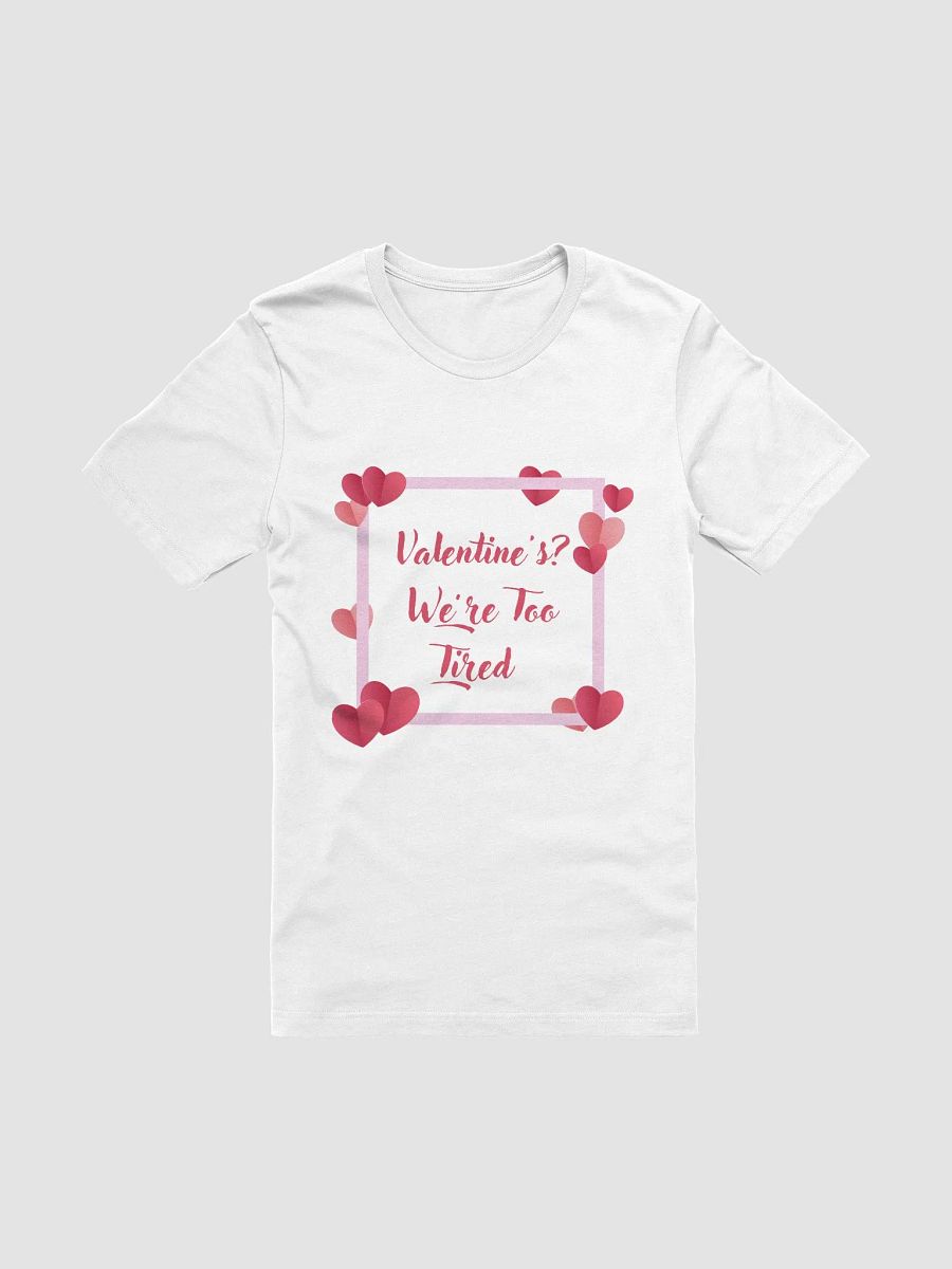 Valentine's? We're Too Tired T-Shirt product image (1)