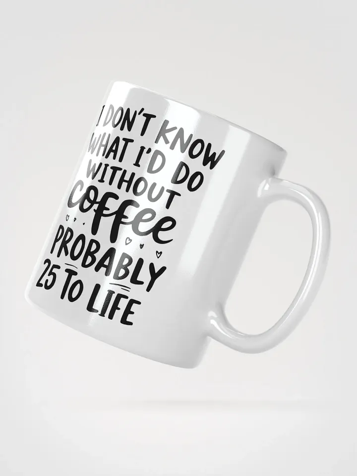 I Don't Know What I'd Do Without Coffee Mug product image (2)