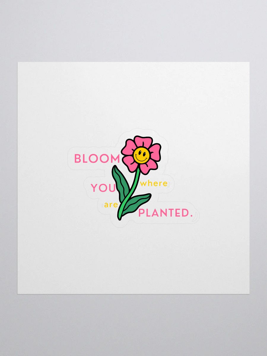 BLOOM where YOU are PLANTED Stickers product image (1)