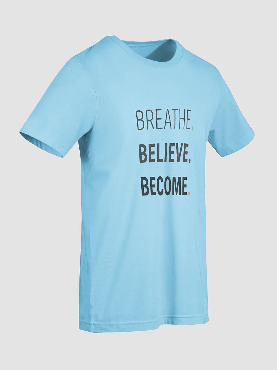 Breathe Believe Become T-Shirt product image (62)