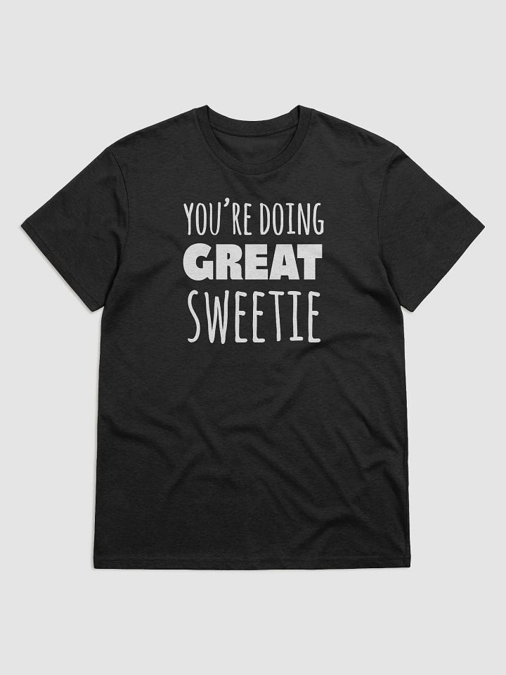 You're Doing Great Sweetie T-Shirt product image (5)
