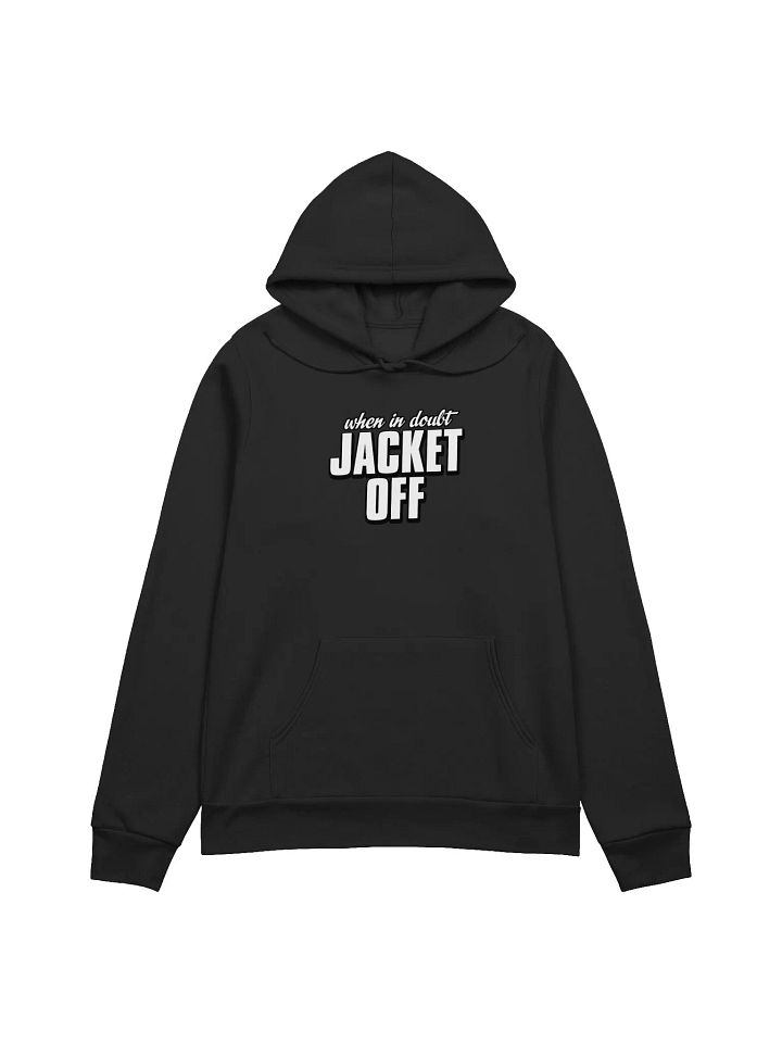When In Doubt, Jacket Off Hoodie product image (1)