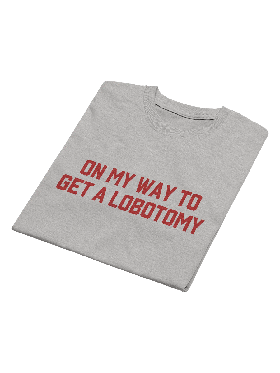 On My Way To Get A Lobotomy T-Shirt product image (2)