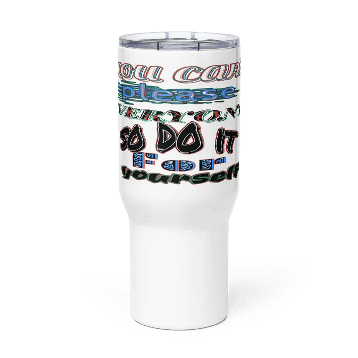 You Cant Please Everyone, So Do It For Yourself - White - Travel Mug with a Handle product image (2)