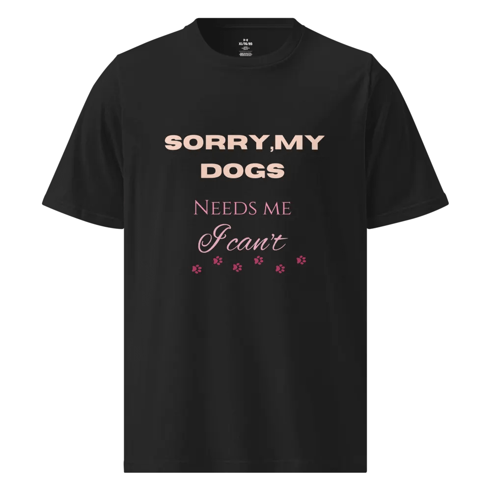 Sorry, My Dogs Need Me T-Shirt product image (1)