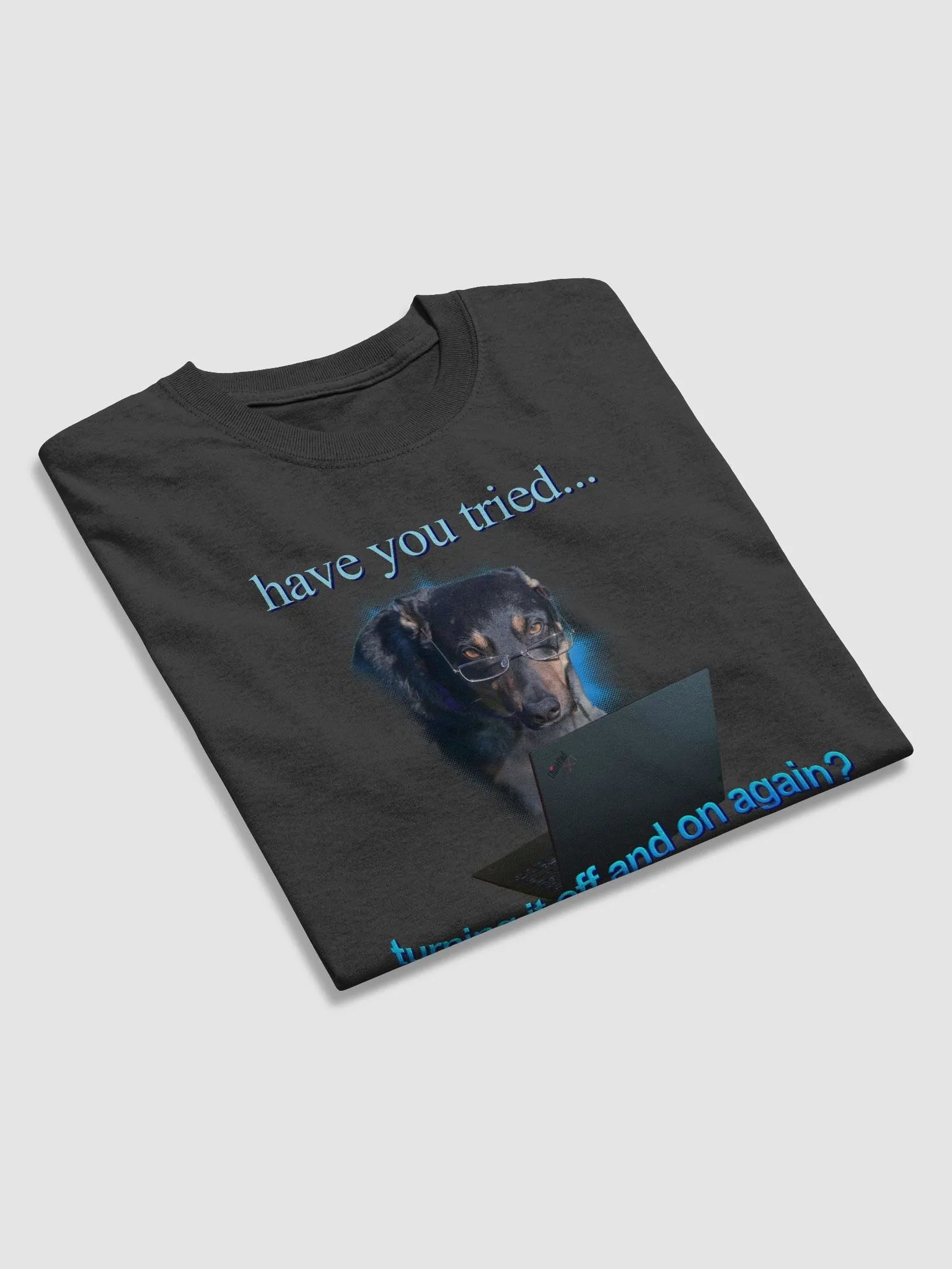 Have You Tried Turning It Off And On Again T-shirt product image (3)
