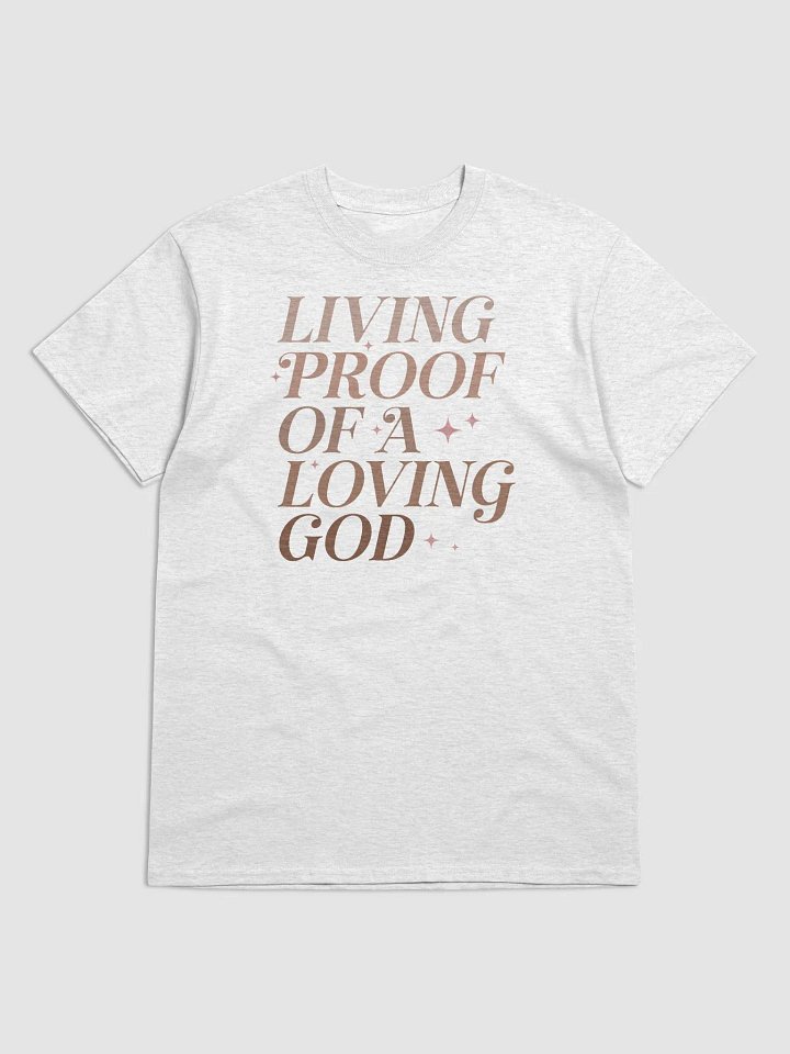 LIVING PROOF OF A LOVING GOD T-SHIRT product image (1)