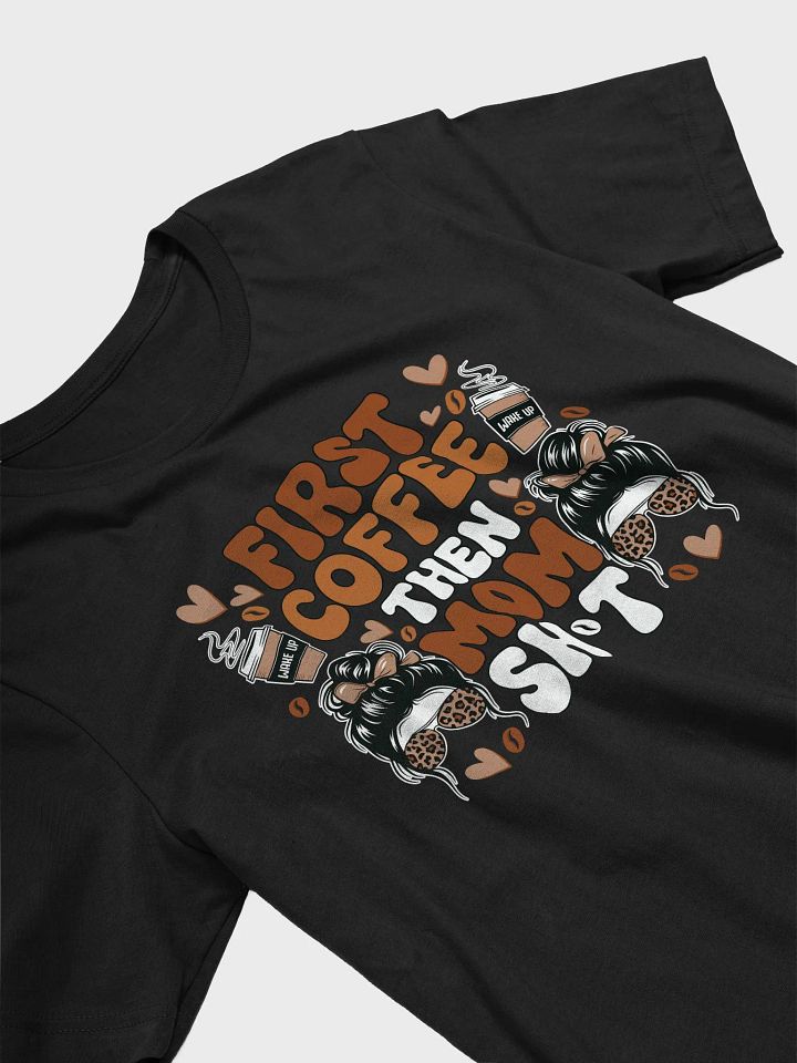 First Coffee Then Mom Sh*t T-Shirt product image (2)