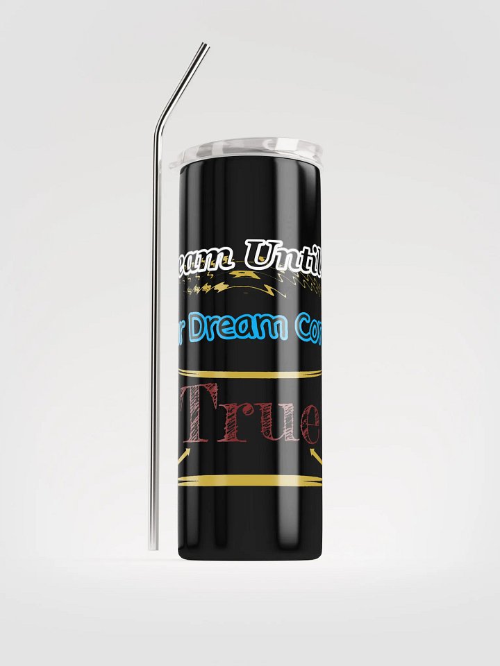Dream Until.. Your Dream Comes True - Stainless Steel Tumbler product image (1)