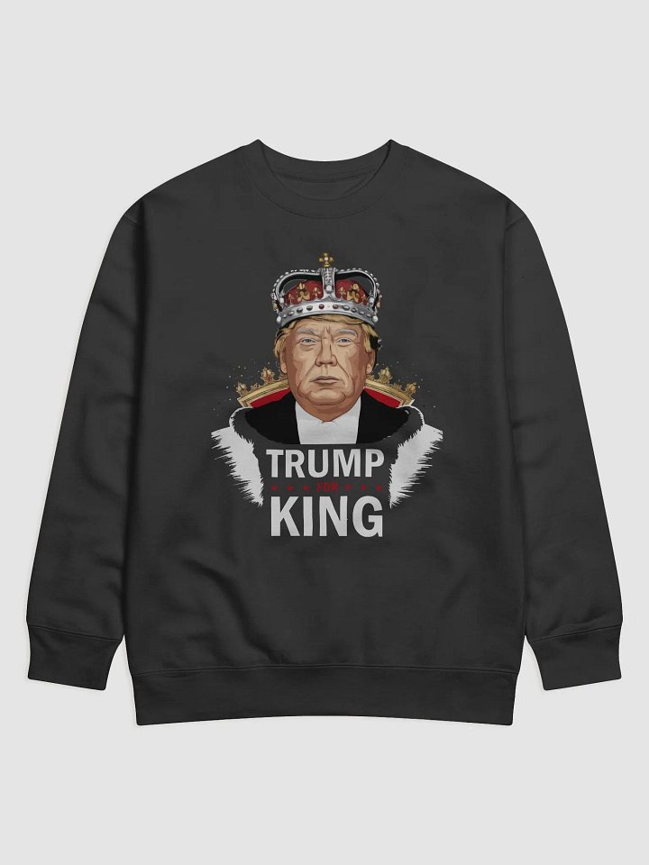 Trump For King Sweatshirt product image (1)