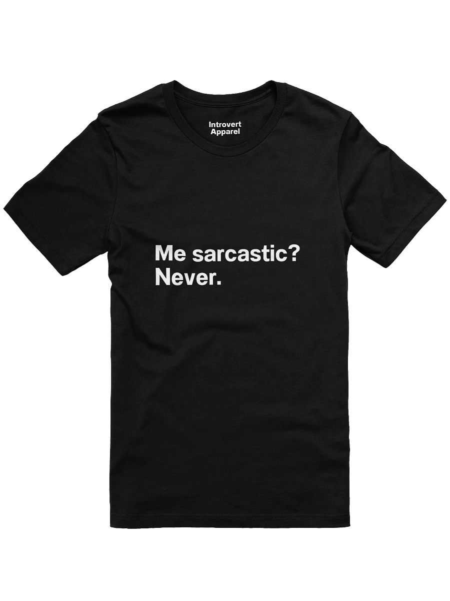Me sarcastic? Never. Unisex T-Shirt product image (5)