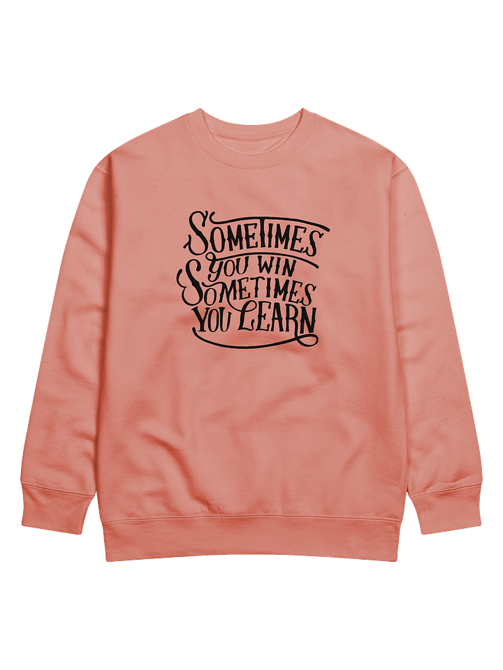 Sometimes You Win, Sometimes You Learn Sweatshirt product image (1)
